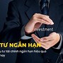 Đầu Tư Ngắn Hạn Nên Đầu Tư Gì